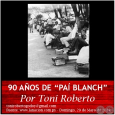 90 AÑOS DE “PAÍ BLANCH” - Por Toni Roberto - Domingo, 29 de Mayo de 2022